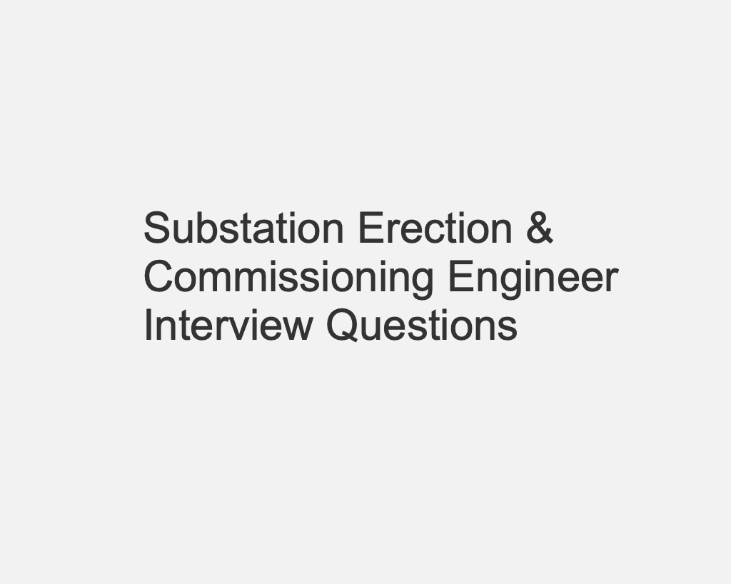 Substation Erection & Commissioning Engineer Interview Questions